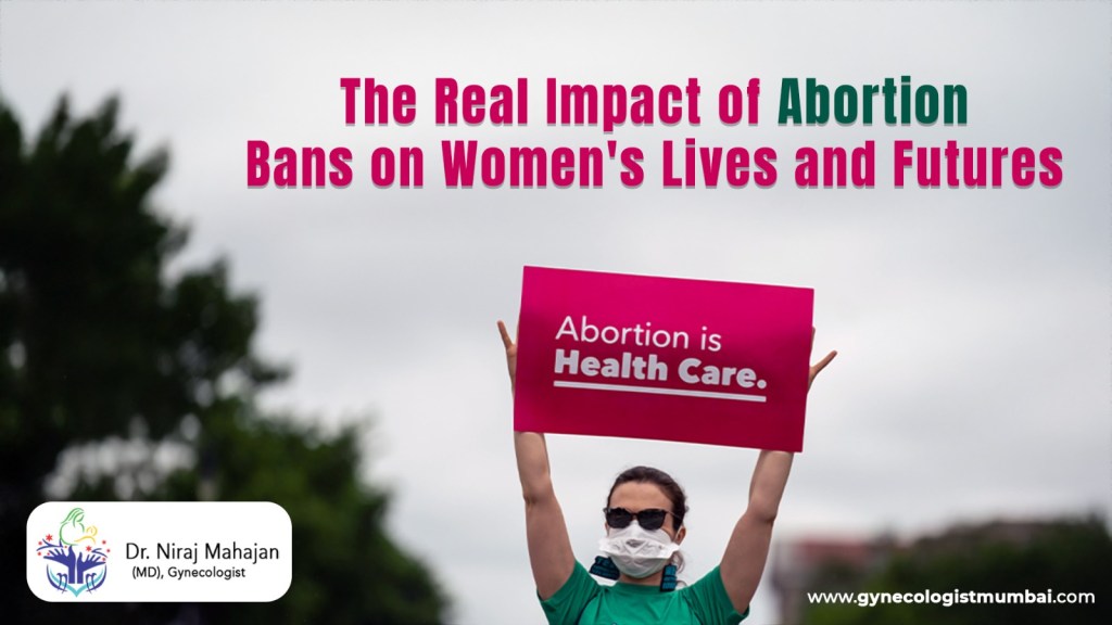 The Real Impact of Abortion Bans on Women's Lives and Futures